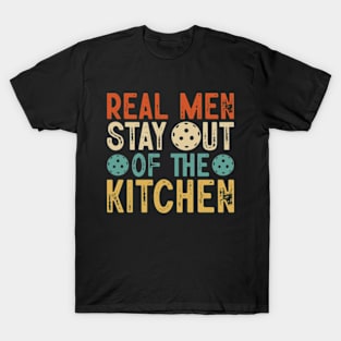 Real Men Stay Out Of The Kitchen Funny Pickleball Paddleball T-Shirt